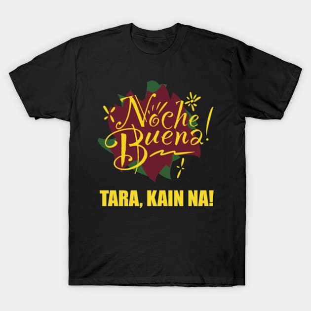 Noche Buena - Tara Kain Na! T-Shirt by SeveralDavids